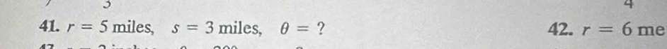 4 
41. r=5 miles, s=3 miles, θ = ? 42. r=6 me