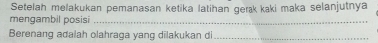 Setelah melakukan pemanasan ketika latihan gerąk kaki maka selanjutnya 
mengambil posisi_ 
Berenang adalah olahraga yang dilakukan di_