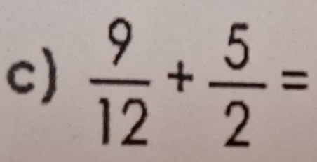  9/12 + 5/2 =