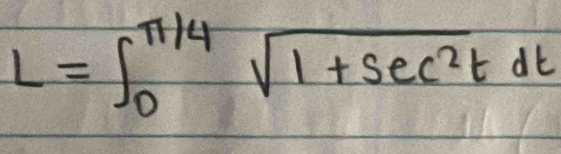 L=∈t _0^((π /4)sqrt(1+sec ^2)t)dt