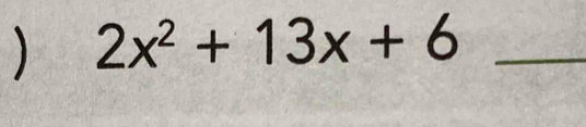 ) 2x^2+13x+6 _