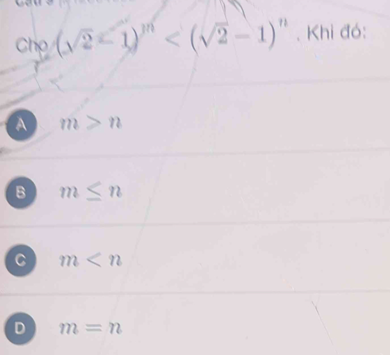 chrho (sqrt(2)-1)^n . Khi đó:
A m>n
B m≤ n
C m
D m=n