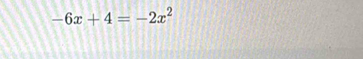 -6x+4=-2x^2