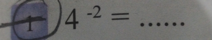 4^(-2)= _