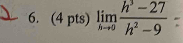 (4pts)limlimits _hto 0 (h^3-27)/h^2-9 