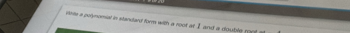 Write a polynomial in standard form with a root at 1 and a double root