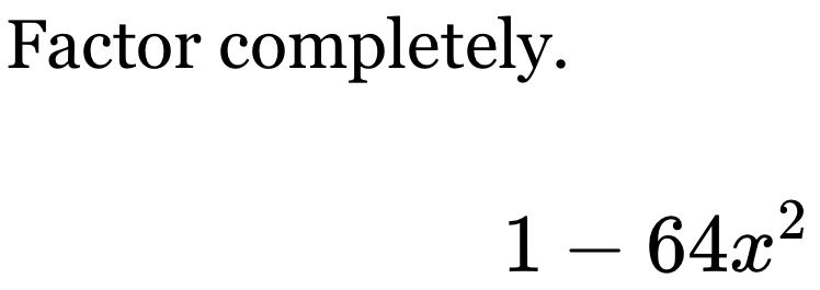 Factor completely.
1-64x^2