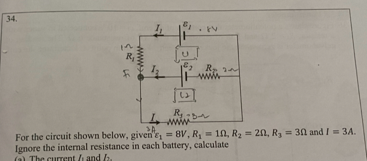 For the circuit shown below, given varepsilon _1=8V,R_1=1Omega ,R_2=2Omega ,R_3=3Omega and I=3A.
Ignore the internal resistance in each battery, calculate
a) The current / and 12