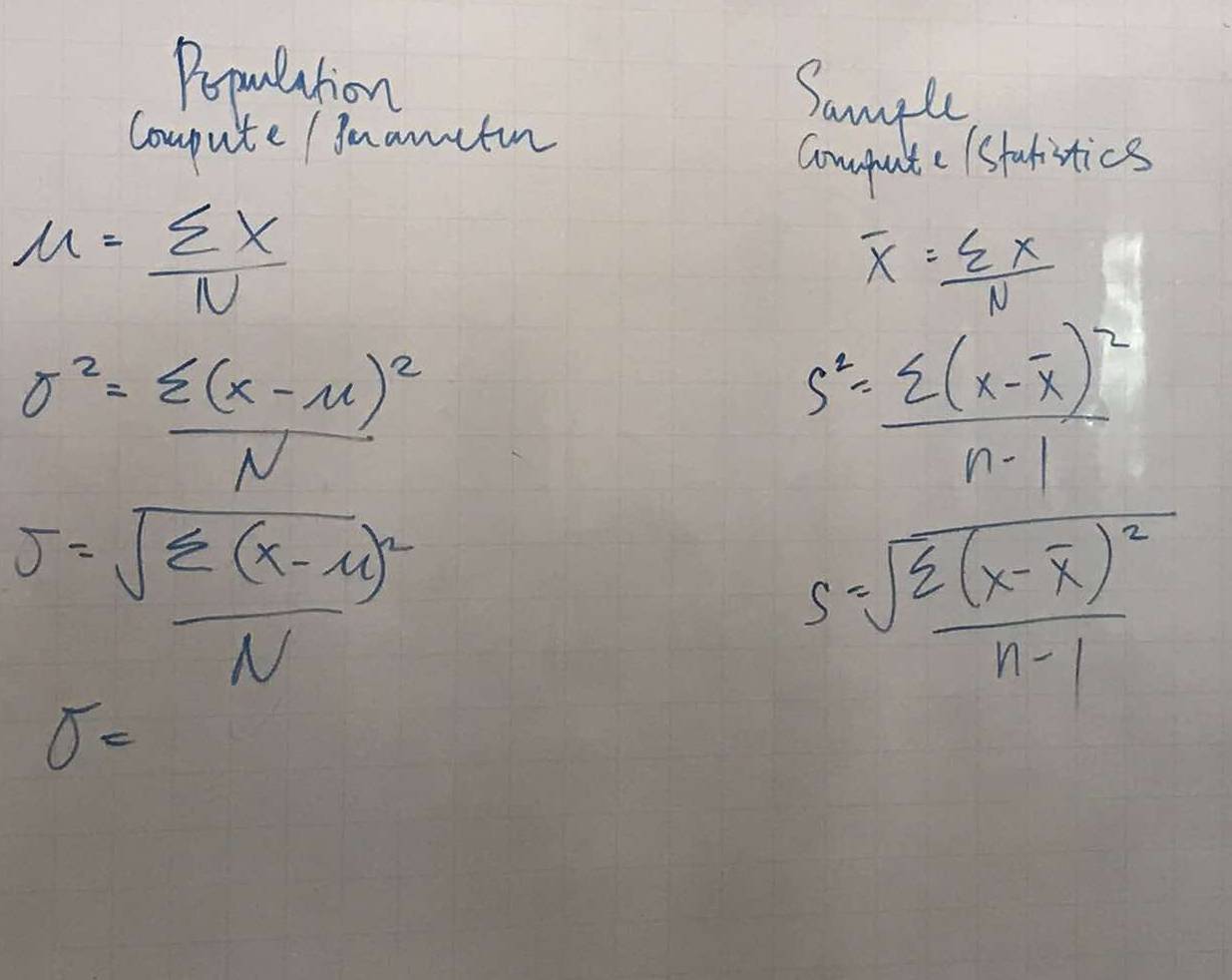 Pepulation 
Sample 
compute / Jmameton 
compute (stulistics
mu = sumlimits X/N 
overline x= sumlimits x/N 
sigma^2=frac sumlimits (x-mu )^2N
S^2=frac sumlimits (x-overline x)^2n-1
J=frac sqrt(sumlimits (x-M)^2)N
s=frac sqrt(sumlimits (x-overline x))^2n-1
sigma =