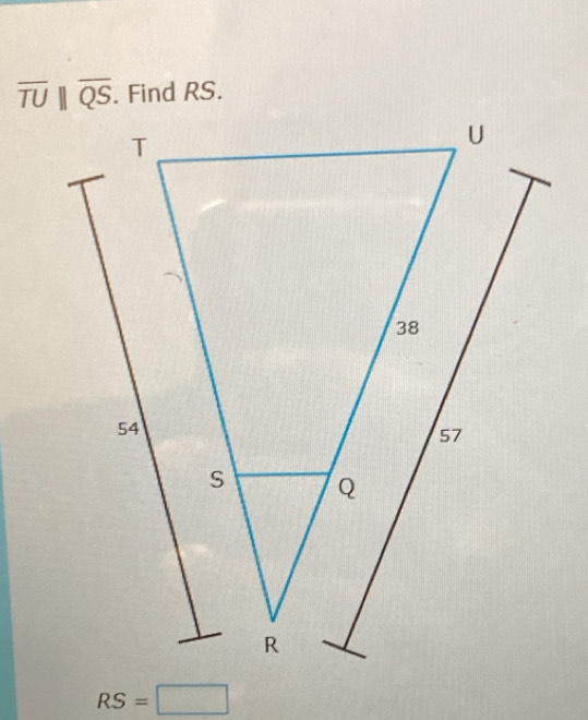 overline TU||overline QS. Find RS.
RS=□