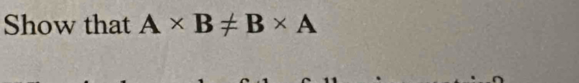 Show that A* B!= B* A