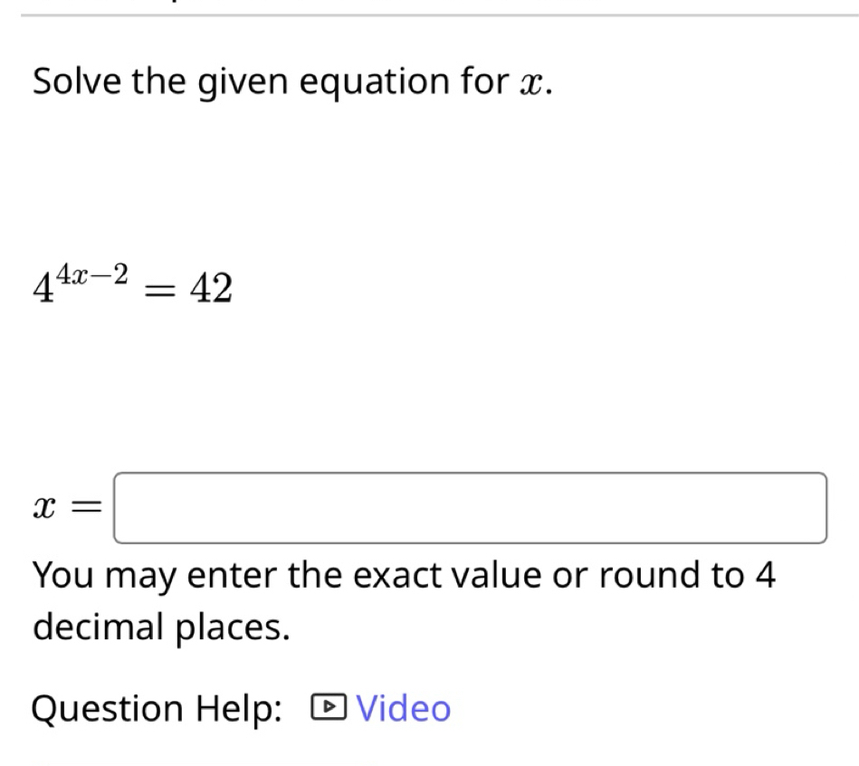 Solved: Solve the given equation for x. 4^(4x-2)=42 x= You may enter ...