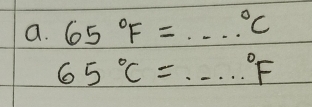 65°F=·s°C
65°C=·s°F