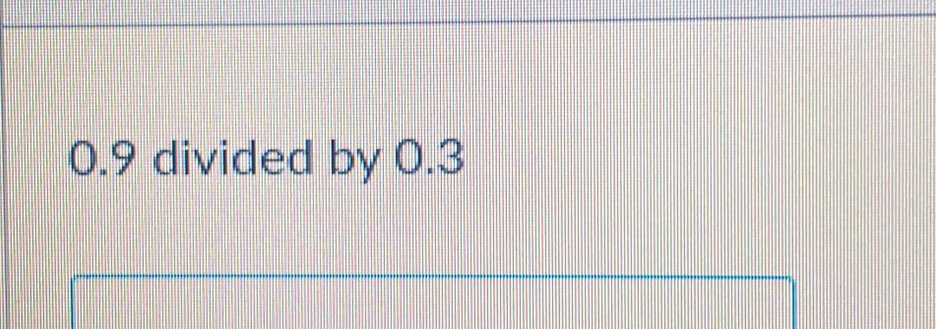 0.9 divided by 0.3