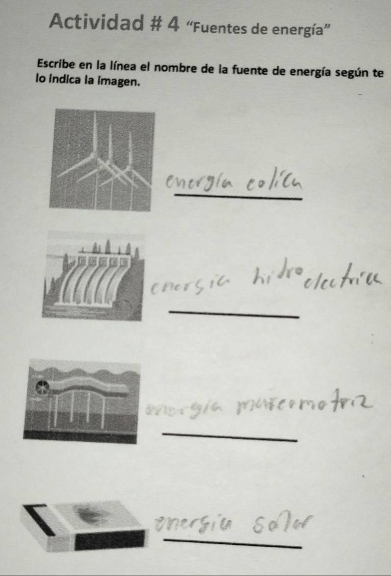 Actividad # 4 “Fuentes de energía” 
Escribe en la línea el nombre de la fuente de energía según te 
lo indica la imagen. 
_ 
_ 
_ 
_