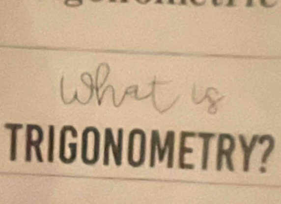 TRIGONOMETRY?