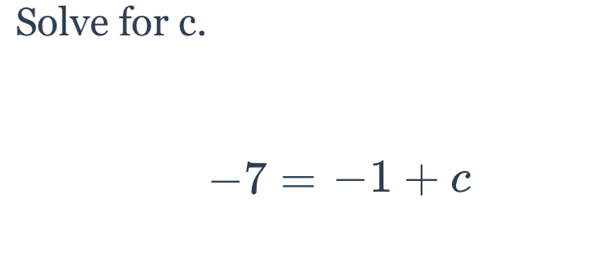 Solve for c.
-7=-1+c