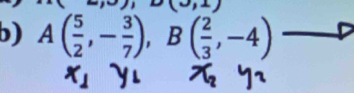 A( 5/2 ,- 3/7 ), B( 2/3 ,-4)