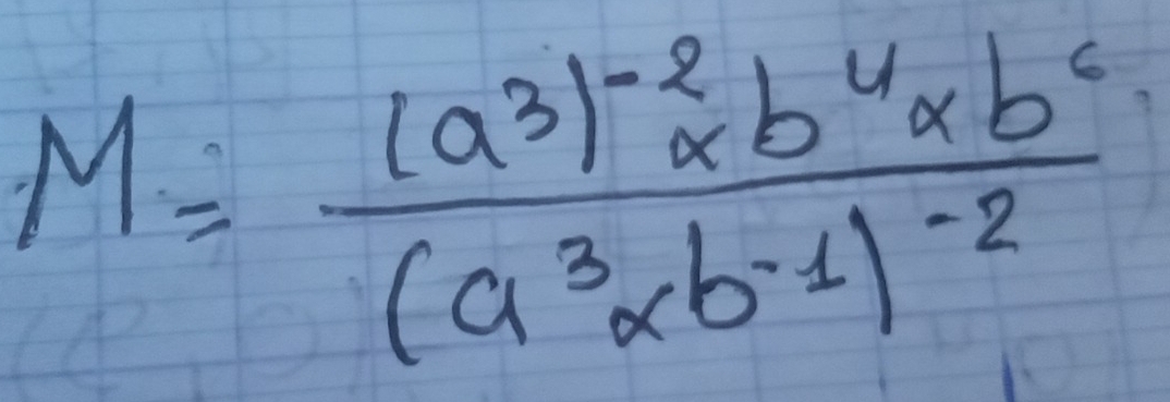 M=frac (a^3)^-2* b^4* b^c(a^3* b^(-1))^-2