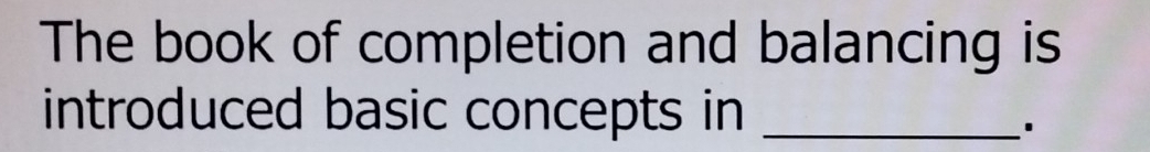 The book of completion and balancing is 
introduced basic concepts in_ 
'