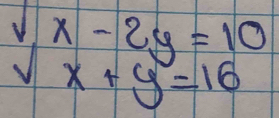 beginarrayr vx-2y=10 sqrt(x+y=16)endarray