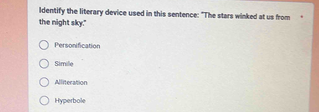 Solved: Identify the literary device used in this sentence: “The stars ...