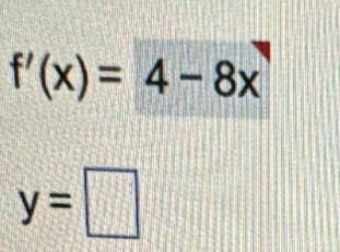 f'(x)=4-8x
y=□