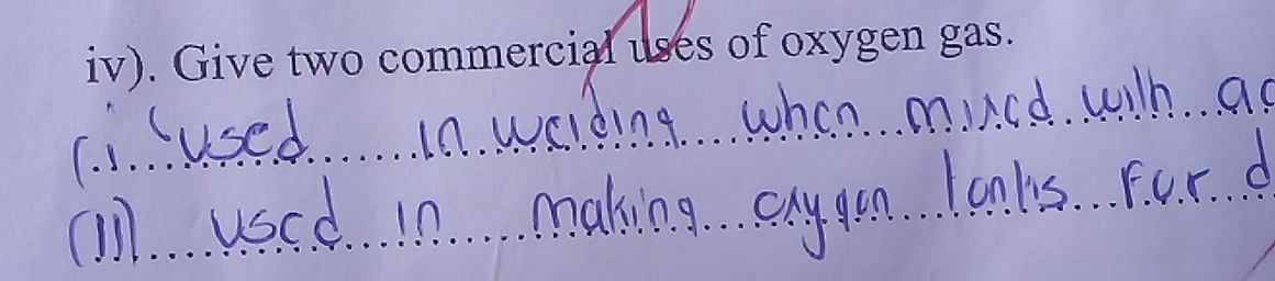 iv). Give two commercial uses of oxygen gas. 
_ 
_ 
_