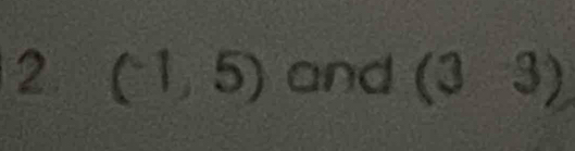 2 (-1,5) and (33)