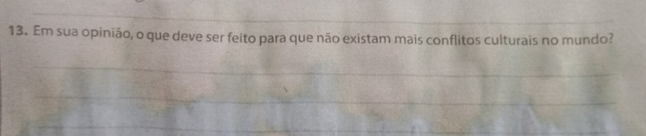 Em sua opinião, o que deve ser feito para que não existam mais conflitos culturais no mundo?