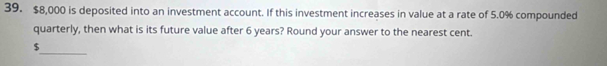 $8,000 is deposited into an investment account. If this investment increases in value at a rate of 5.0% compounded 
quarterly, then what is its future value after 6 years? Round your answer to the nearest cent. 
_
$