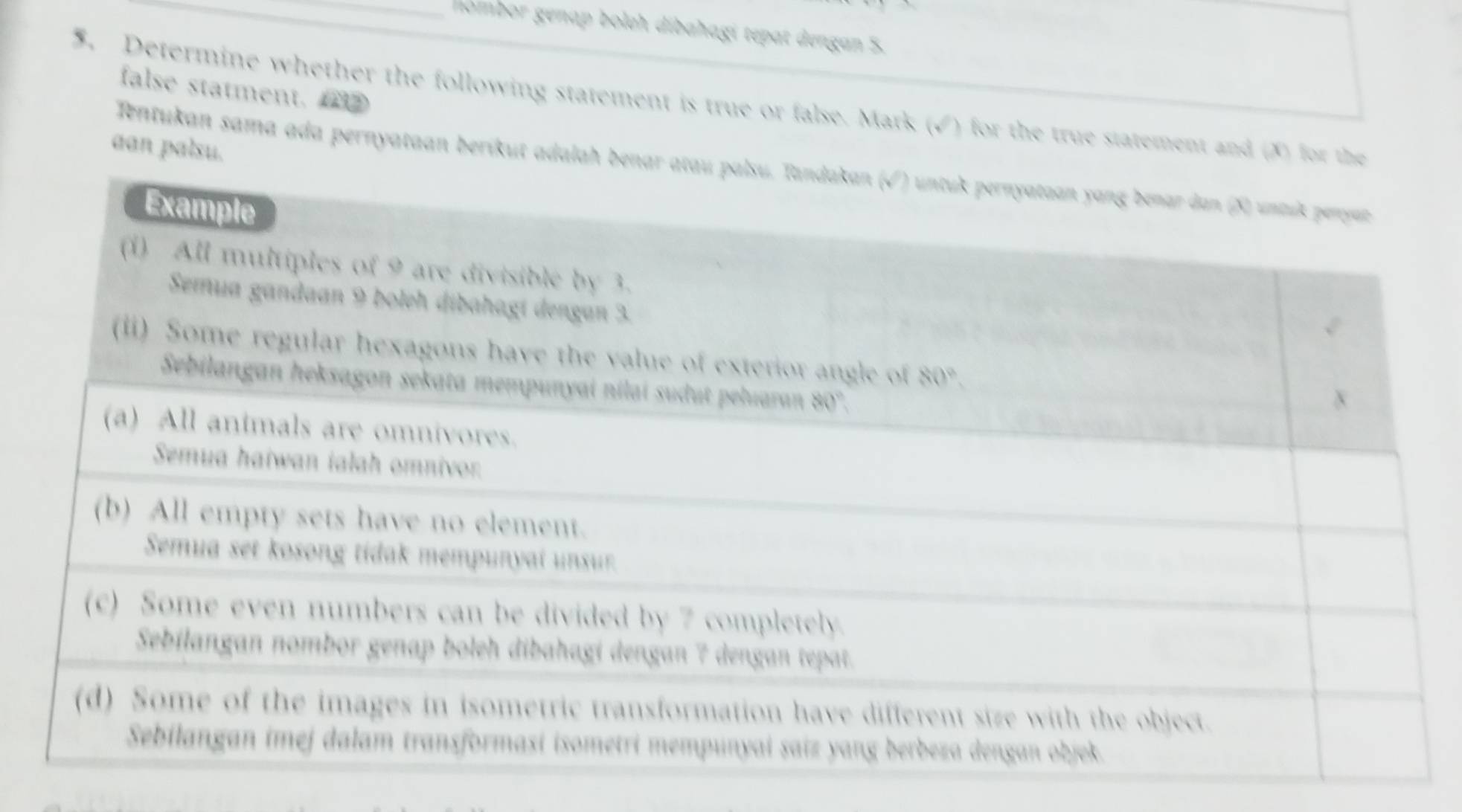 nombor genap boleh dibahagí tepat dengan S.
false statment. 
5. Determine whether the following statement is true or false. Mark (sqrt()) for the true statement and (X) for the
aan palsu.
Tentukan sama ada pernyataan berikut adalah benar atau palsu. Tanda