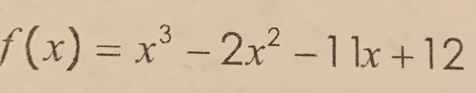 f(x)=x^3-2x^2-11x+12