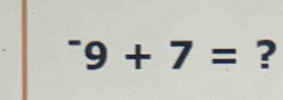 ^-9+7= ?