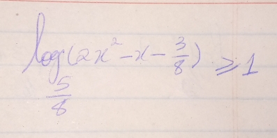 frac log _ 5/8 (2x^2-x- 3/8 )2≥slant 1