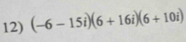 (-6-15i)(6+16i)(6+10i)