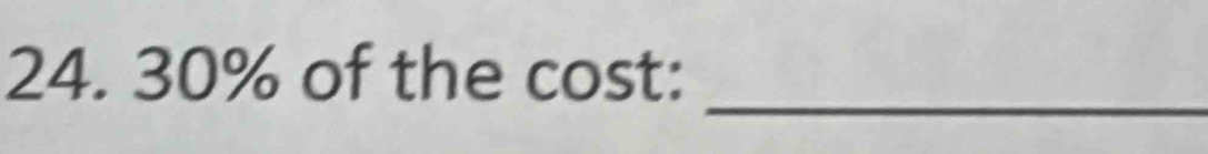 30% of the cost: 
_