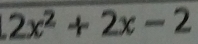 2x^2+2x-2