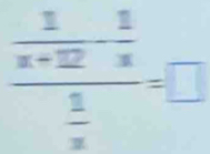 frac  1/x+12 - 2/x  5/x endarray =□ 