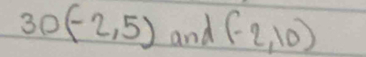 30(-2,5) and (-2,10)