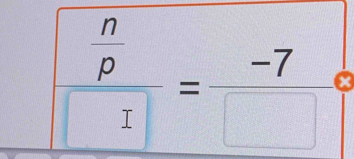 frac  n/p □ = (-7)/□  
 2/12 