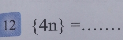 12  4n = _