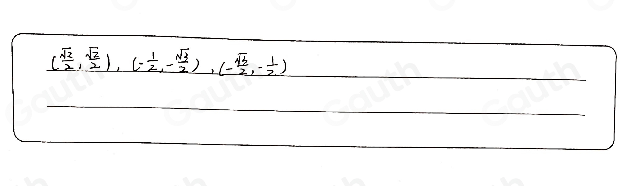 ( sqrt(2)/2 , sqrt(2)/2 ),(- 1/2 ,- sqrt(3)/2 ), (- sqrt(3)/2 ,- 1/2 ) __