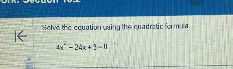 Solve the equation using the quadratic formula.
4x^2-24x+3=0