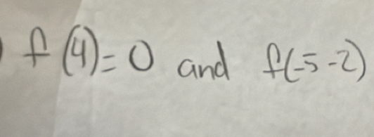 f(4)=0 and f(-5-2)