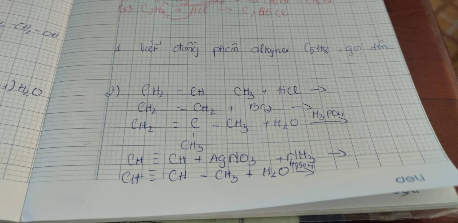 () CHTH +C)Hc
-CH_2-CH
a wèí dong phcn alrgner (5+t8, go tēn
1)H_2O
() CH_2=CH-CH_3+HCl to
CH_2=CH_2+Br_2 to
CH_2=C-CH_3+H_2Oxrightarrow H_3PO_4
CH_3
CHequiv CH+AgNO_3+NH_3 to
CHequiv CH-CH_3+H_2Oxrightarrow HgSO_4
doL