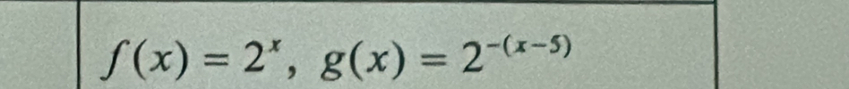 f(x)=2^x, g(x)=2^(-(x-5))