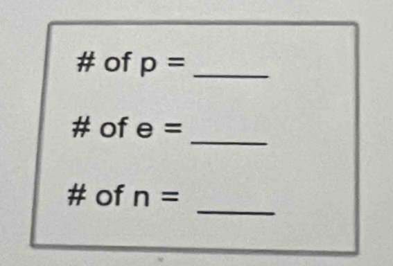 # of p= _ 
_ 
# of e=
_ 
# of n=