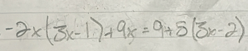 -2x(3x-1)+9x=9+8(3x-2)