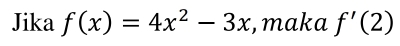 Jika f(x)=4x^2-3x , maka f'(2)